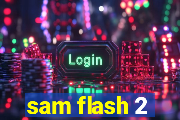 sam flash 2